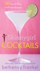 Skinnygirl Cocktails : 100 Fun & Flirty Guilt-Free Recipes - eBook
