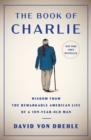 The Book of Charlie : Wisdom from the Remarkable American Life of a 109-Year-Old Man - eBook