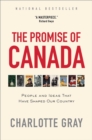 The Promise of Canada : 150 Years--People and Ideas That Have Shaped Our Country - eBook