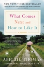 What Comes Next and How to Like It : A Memoir - eBook
