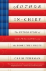 Author in Chief : The Untold Story of Our Presidents and the Books They Wrote - eBook