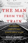 The Man from the Train : The Solving of a Century-Old Serial Killer Mystery - eBook