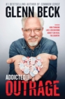 Addicted to Outrage : How Thinking Like a Recovering Addict Can Heal the Country - eBook