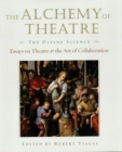 The Alchemy of Theatre: The Divine Science : Essays on Theatre and the Art of Collaboration - eBook