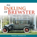 An Inkling of Brewster : Brewster and Company Automobiles and the Wealthy Who Owned Them - eBook