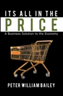 Its All in the Price : A Business Solution to the Economy - eBook
