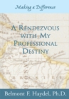 A Rendezvous with My Professional Destiny : Making a Difference - eBook