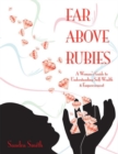 Far Above Rubies : A Woman's Guide to Understanding Self-Wealth and Empowerment - eBook