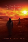 The Four Moments After Death : When Moments Pass and Fade Forever - eBook