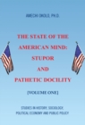 The State of the American Mind: Stupor and Pathetic Docility : Volume One - eBook