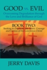 Good Vs. Evil...Overcoming Degradation Through the Love and Brilliance of God: Book Two: Seeking to Duplicate the Heart, Courage and Genius of the Lord Jesus Christ - eBook