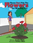 Please Don't Pick the Flowers I Am Watching You - eBook