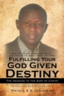 Fulfilling Your God Given Destiny : The Message to the Body of Christ - eBook
