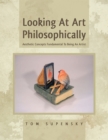 Looking at Art Philosophically : Aesthetic Concepts Fundamental to Being an Artist - eBook