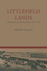Littlefield Lands : Colonization on the Texas Plains, 1912-1920 - Book