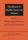 Handbook of Middle American Indians, Volume 4 : Archaeological Frontiers and External Connections - Book