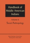 Handbook of Middle American Indians, Volume 6 : Social Anthropology - Book