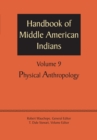 Handbook of Middle American Indians, Volume 9 : Physical Anthropology - Book