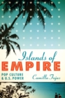 Islands of Empire : Pop Culture and U.S. Power - Book