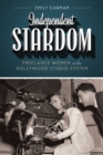 Independent Stardom : Freelance Women in the Hollywood Studio System - Book
