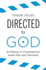 Directed by God : Jewishness in Contemporary Israeli Film and Television - Book