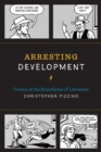 Arresting Development : Comics at the Boundaries of Literature - Book