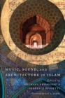 Music, Sound, and Architecture in Islam - Book