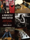 A Perfectly Good Guitar : Musicians on Their Favorite Instruments - Book