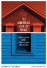 The American Idea of Home : Conversations about Architecture and Design - Book
