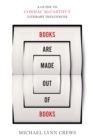 Books Are Made Out of Books : A Guide to Cormac McCarthy's Literary Influences - Book