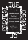 The Design of Protest : Choreographing Political Demonstrations in Public Space - Book