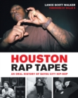 Houston Rap Tapes : An Oral History of Bayou City Hip-Hop - Book