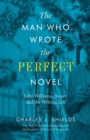 The Man Who Wrote the Perfect Novel : John Williams, Stoner, and the Writing Life - eBook