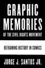 Graphic Memories of the Civil Rights Movement : Reframing History in Comics - Book