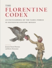 The Florentine Codex : An Encyclopedia of the Nahua World in Sixteenth-Century Mexico - Book