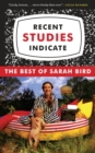 Recent Studies Indicate : The Best of Sarah Bird - Book