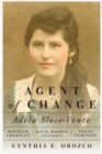 Agent of Change : Adela Sloss-Vento, Mexican American Civil Rights Activist and Texas Feminist - Book