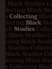 Collecting Black Studies : The Art of Material Culture at the University of Texas at Austin - Book