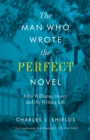 The Man Who Wrote the Perfect Novel : John Williams, Stoner, and the Writing Life - Book