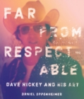Far From Respectable : Dave Hickey and His Art - Book