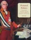 Pictured Politics : Visualizing Colonial History in South American Portrait Collections - Book