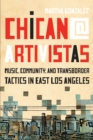 Chican@ Artivistas : Music, Community, and Transborder Tactics in East Los Angeles - Book