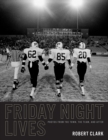 Friday Night Lives : Photos from the Town, the Team, and After - Book