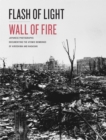 Flash of Light, Wall of Fire : Japanese Photographs Documenting the Atomic Bombings of Hiroshima and Nagasaki - Book