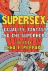Supersex – Sexuality, Fantasy, and the Superhero - Book