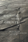 Haunting Without Ghosts : Spectral Realism in Colombian Literature, Film, and Art - Book
