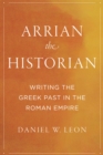 Arrian the Historian : Writing the Greek Past in the Roman Empire - Book