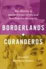 Borderlands Curanderos : The Worlds of Santa Teresa Urrea and Don Pedrito Jaramillo - Book