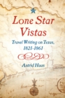 Lone Star Vistas : Travel Writing on Texas, 1821-1861 - Book
