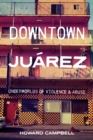 Downtown Juarez : Underworlds of Violence and Abuse - Book